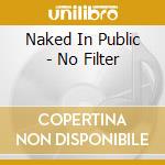 Naked In Public - No Filter cd