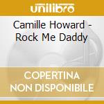 Camille Howard - Rock Me Daddy