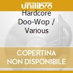 Hardcore Doo-Wop / Various cd