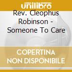 Rev. Cleophus Robinson - Someone To Care cd