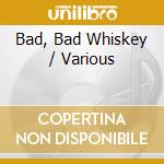 Bad, Bad Whiskey / Various cd