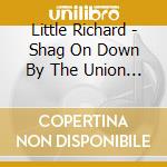 Little Richard - Shag On Down By The Union Hall cd
