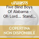 Five Blind Boys Of Alabama - Oh Lord... Stand By Me / Marching Up To Zion cd musicale di FIVE BLIND BOYS OF A
