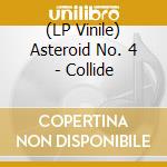 (LP Vinile) Asteroid No. 4 - Collide lp vinile di Asteroid No. 4