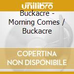 Buckacre - Morning Comes / Buckacre cd