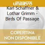 Karl Schaffner & Lothar Grimm - Birds Of Passage cd