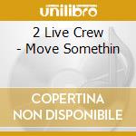 2 Live Crew - Move Somethin cd