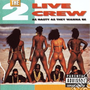 2 Live Crew - As Nasty As They Wanna Be cd musicale di 2 Live Crew