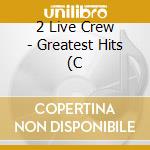 2 Live Crew - Greatest Hits (C cd