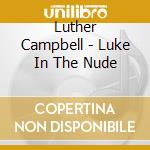 Luther Campbell - Luke In The Nude cd