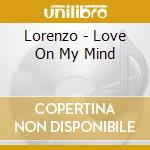 Lorenzo - Love On My Mind cd musicale di Lorenzo