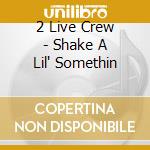 2 Live Crew - Shake A Lil' Somethin cd