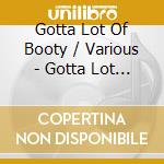Gotta Lot Of Booty / Various - Gotta Lot Of Booty / Various cd