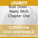 Bust Down - Nasty Bitch Chapter One cd