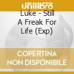 Luke - Still A Freak For Life (Exp) cd musicale di Luke