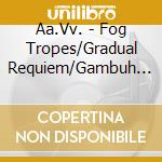 Aa.Vv. - Fog Tropes/Gradual Requiem/Gambuh I cd