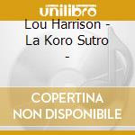 Lou Harrison - La Koro Sutro - cd