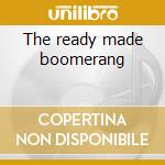 The ready made boomerang cd