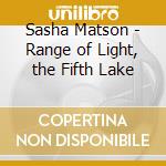 Sasha Matson - Range of Light, the Fifth Lake cd