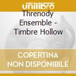 Threnody Ensemble - Timbre Hollow cd