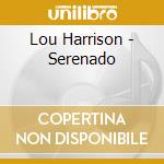 Lou Harrison - Serenado cd musicale di Lou Harrison