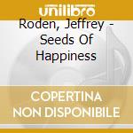 Roden, Jeffrey - Seeds Of Happiness cd