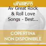 Av Great Rock & Roll Love Songs - Best Of The Early Rock Era cd