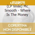 (LP Vinile) Mc Smooth - Where Is The Money vinile
