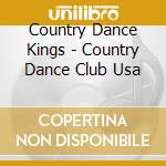 Country Dance Kings - Country Dance Club Usa cd musicale di Country Dance Kings