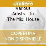 Various Artists - In The Mix: House cd