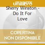 Sherry Winston - Do It For Love cd musicale di Sherry Winston