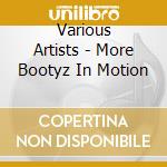 Various Artists - More Bootyz In Motion cd