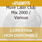More Latin Club Mix 2000 / Various cd
