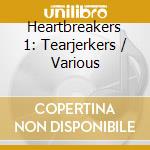 Heartbreakers 1: Tearjerkers / Various cd