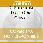 Dj Bonebrake Trio - Other Outside cd