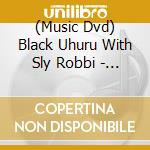 (Music Dvd) Black Uhuru With Sly Robbi - Dubbin,It Live cd
