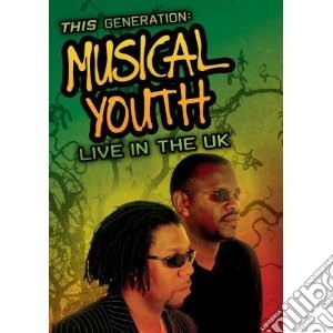 (Music Dvd) Musical Youth - This Generation: Live In The Uk cd musicale