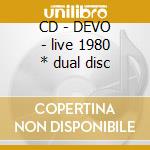 CD - DEVO - live 1980 * dual disc cd musicale di DEVO