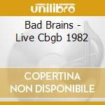 Bad Brains - Live Cbgb 1982 cd musicale di Brains Bad