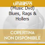 (Music Dvd) Blues, Rags & Hollers cd musicale di Tony Glove