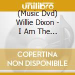 (Music Dvd) Willie Dixon - I Am The Blues cd musicale