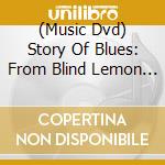 (Music Dvd) Story Of Blues: From Blind Lemon To B.B. cd