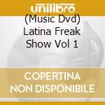 (Music Dvd) Latina Freak Show Vol 1 cd musicale