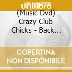 (Music Dvd) Crazy Club Chicks - Back From Rehab cd