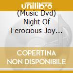 (Music Dvd) Night Of Ferocious Joy (A) cd