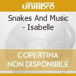 Snakes And Music - Isabelle cd musicale di Snakes And Music