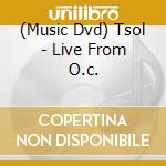 (Music Dvd) Tsol - Live From O.c. cd musicale