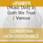 (Music Dvd) In Goth We Trust / Various