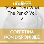 (Music Dvd) What The Punk? Vol. 2 cd