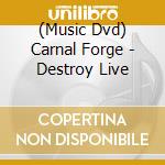 (Music Dvd) Carnal Forge - Destroy Live cd